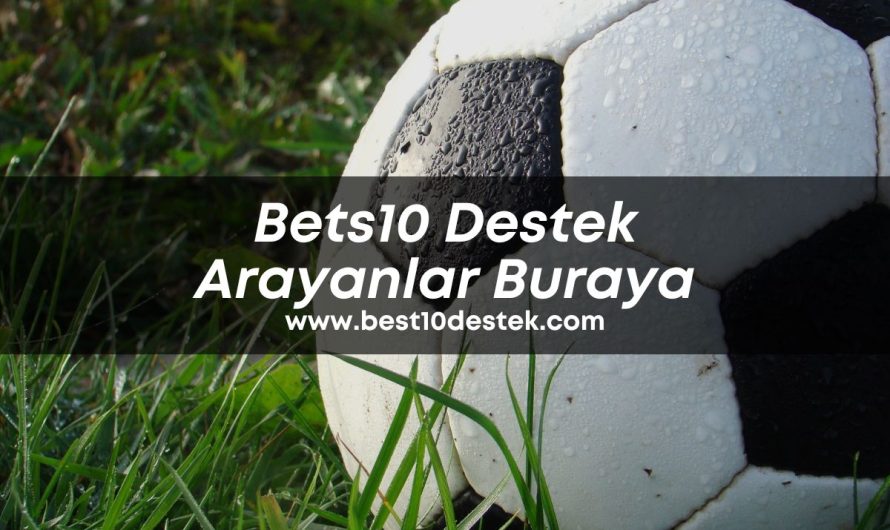 Bets10 Destek Arayanlar Buraya