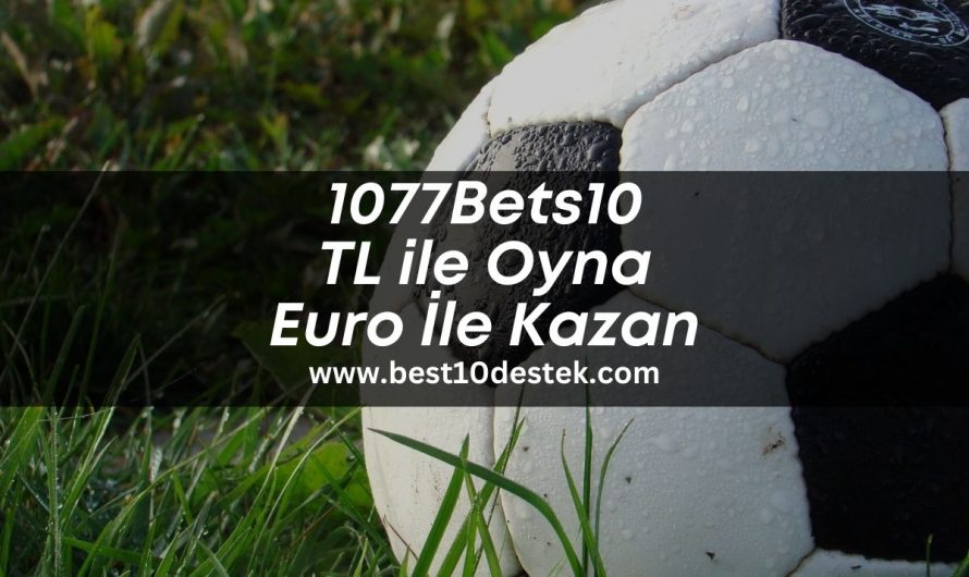 1077Bets10 TL ile Oyna Euro İle Kazan