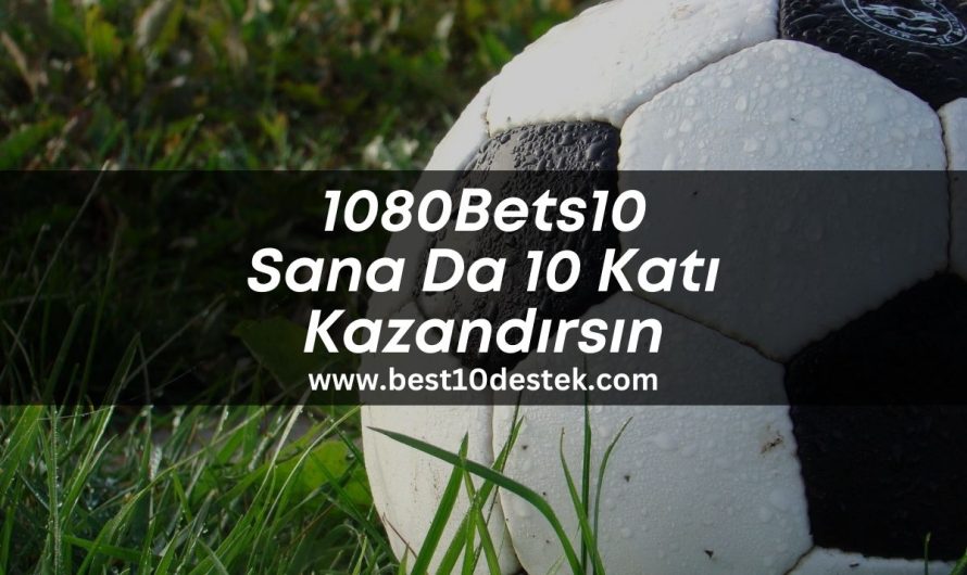 1080Bets10 Sana Da 10 Katı Kazandırsın