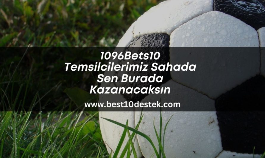 1096Bets10 Temsilcilerimiz Sahada Sen Burada Kazanacaksın