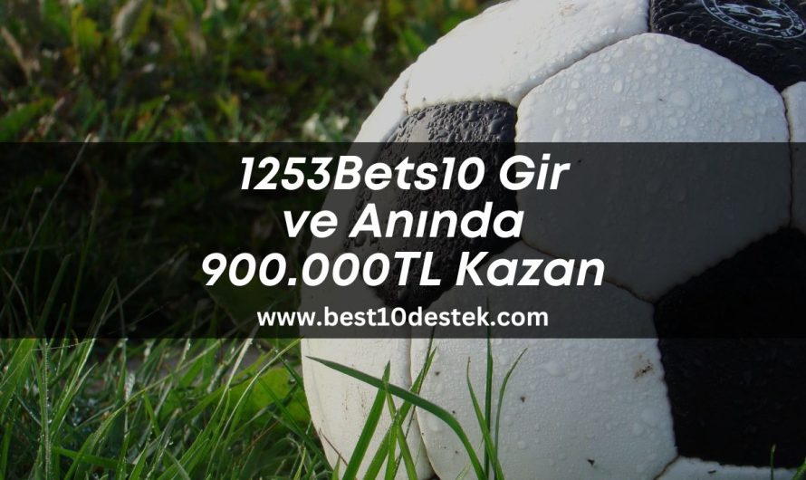 1253Bets10 Gir ve Anında 900.000TL Kazan